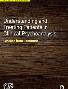 Understanding and Treating Patients in Clinical Psychoanalysis Lessons from Literature