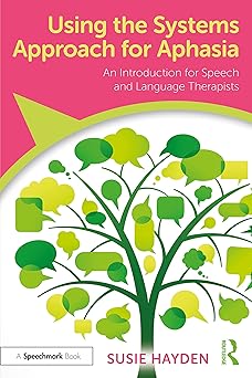 Using the Systems Approach for Aphasia An Introduction for Speech and Language Therapists