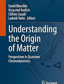 Understanding the Origin of Matter Perspectives in Quantum Chromodynamics