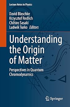 Understanding the Origin of Matter Perspectives in Quantum Chromodynamics