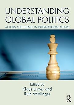 Understanding Global Politics Actors and Themes in International Affairs
