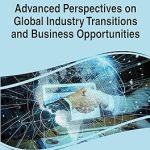 Advanced Perspectives on Global Industry Transitions and Business Opportunities