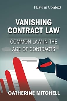 Vanishing Contract Law Common Law in the Age of Contracts