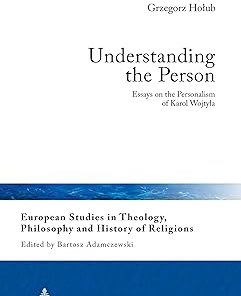 Understanding the Person Essays on the Personalism of Karol Wojtyla