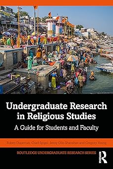 Undergraduate Research in Religious Studies A Guide for Students and Faculty