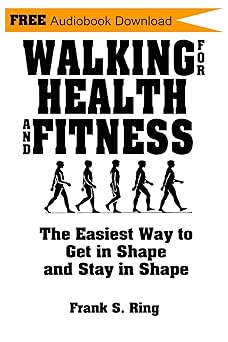 Walking for Health and Fitness The Easiest Way to Get in Shape and Stay in Shape
