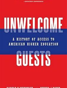 Unwelcome Guests A History of Access to American Higher Education