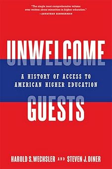 Unwelcome Guests A History of Access to American Higher Education