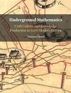 Underground Mathematics Craft Culture and Knowledge Production in Early Modern Europe