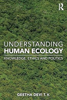 Understanding Human Ecology Knowledge Ethics and Politics