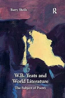 W.B. Yeats and World Literature The Subject of Poetry
