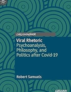 Viral Rhetoric Psychoanalysis Philosophy and Politics After Covid-19