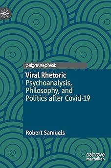 Viral Rhetoric Psychoanalysis Philosophy and Politics After Covid-19