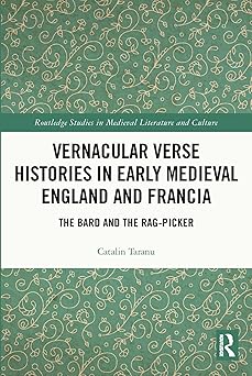 Vernacular Verse Histories in Early Medieval England and Francia