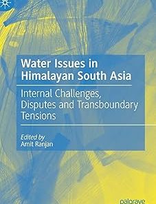 Water Issues in Himalayan South Asia Internal Challenges Disputes and Transboundary Tensions