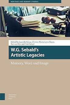 W.G. Sebald's Artistic Legacies Memory Word and Image