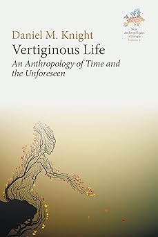 Vertiginous Life An Anthropology of Time and the Unforeseen