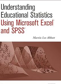 Understanding Educational Statistics Using Microsoft Excel and SPSS