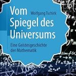 Vom Spiegel des Universums Eine Geistesgeschichte der Mathematik