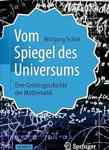 Vom Spiegel des Universums Eine Geistesgeschichte der Mathematik