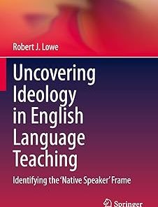 Uncovering Ideology in English Language Teaching Identifying the 'Native Speaker' Frame