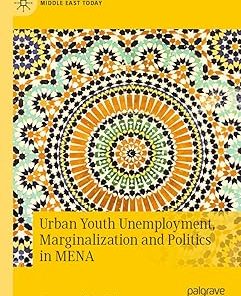 Urban Youth Unemployment Marginalization and Politics in MENA