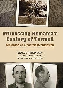Witnessing Romania's Century of Turmoil Memoirs of a Political Prisoner