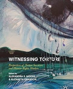Witnessing Torture Perspectives of Torture Survivors and Human Rights Workers