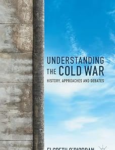 Understanding the Cold War History Approaches and Debates
