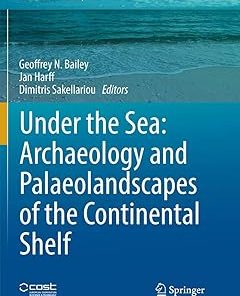 Under the Sea Archaeology and Palaeolandscapes of the Continental Shelf