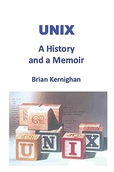 UNIX A History and a Memoir