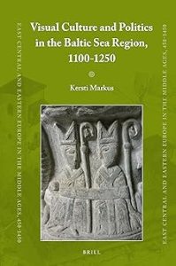 Visual Culture and Politics in the Baltic Sea Region 1100-1250
