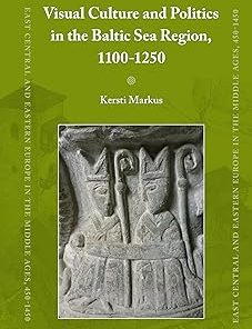 Visual Culture and Politics in the Baltic Sea Region 1100-1250