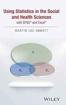 Using Statistics in the Social and Health Sciences with SPSS and Excel