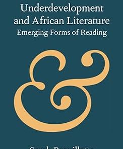 Underdevelopment and African Literature Emerging Forms of Reading