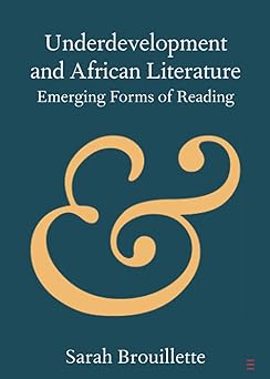 Underdevelopment and African Literature Emerging Forms of Reading