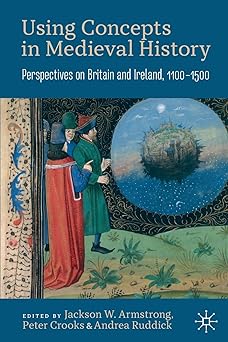 Using Concepts in Medieval History Perspectives on Britain and Ireland 1100-1500