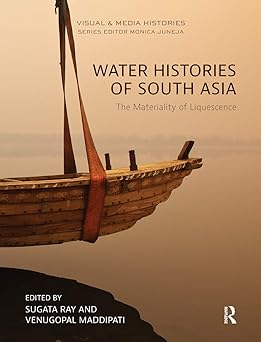 Water Histories of South Asia The Materiality of Liquescence