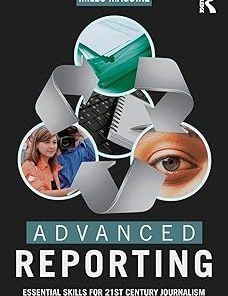 Advanced Reporting Essential Skills for 21st Century Journalism