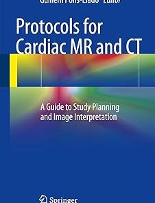 Protocols for Cardiac MR and CT A Guide to Study Planning and Image Interpretation