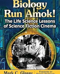Biology Run Amok! The Life Science Lessons of Science Fiction Cinema