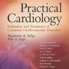 Practical Cardiology Evaluation and Treatment of Common Cardiovascular Disorders