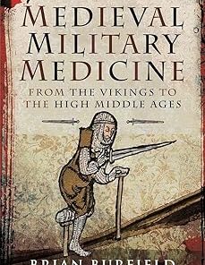 Medieval Military Medicine From the Vikings to the High Middle Ages
