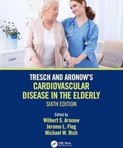 Tresch and Aronow's Cardiovascular Disease in the Elderly Sixth Edition
