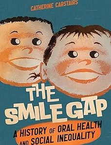 The Smile Gap A History of Oral Health and Social Inequality
