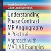 Understanding Phase Contrast MR Angiography A Practical Approach with MATLAB Examples