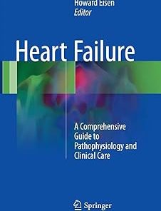 Heart Failure A Comprehensive Guide to Pathophysiology and Clinical Care