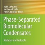 Phase-Separated Biomolecular Condensates Methods and Protocols