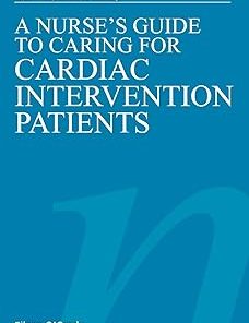 A Nurse's Guide to Caring for Cardiac Intervention Patients