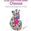 Women and Cardiovascular Disease Addressing Disparities in Care